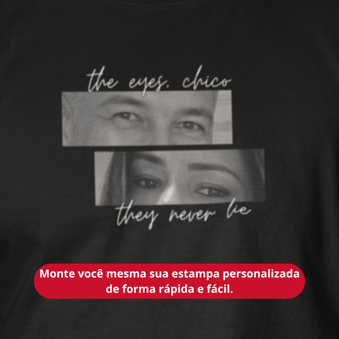 T-shirt Personalizada "The eyes, Chico"