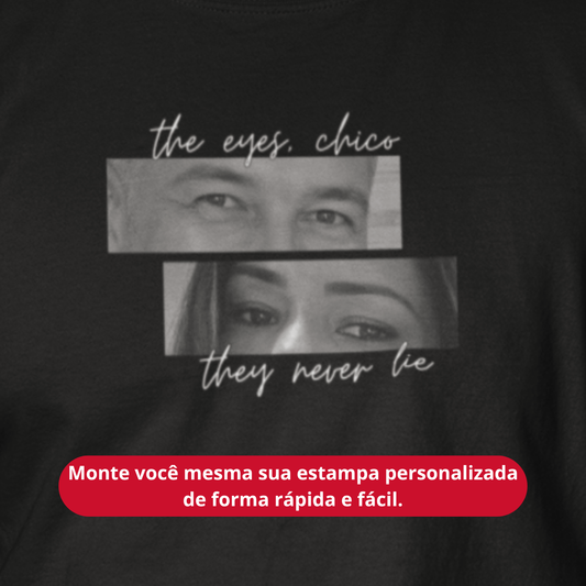 T-shirt Personalizada "The eyes, Chico"